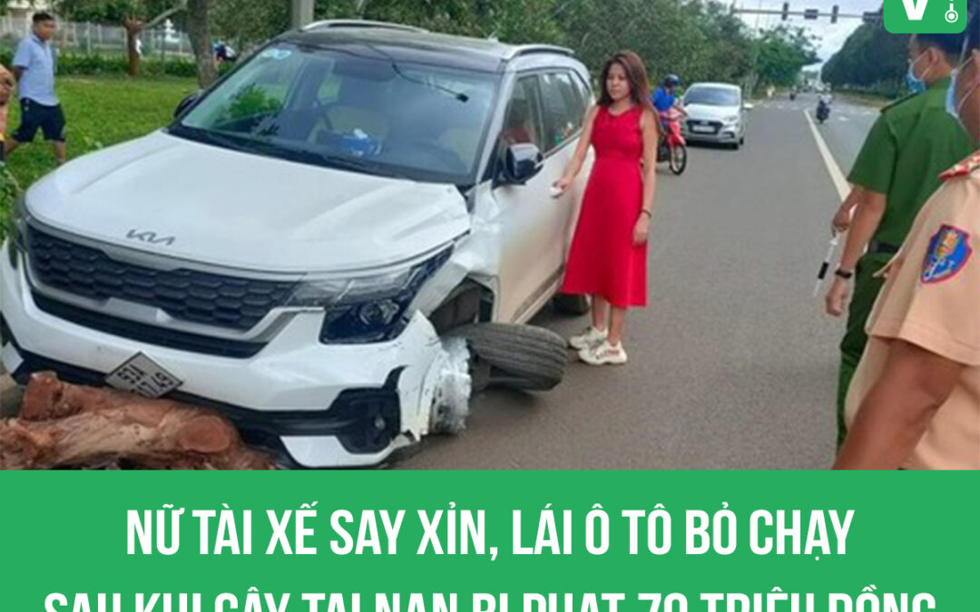 Nữ tài xế say xỉn, lái ô tô bỏ chạy sau khi gây tai nạn bị phạt 70 triệu đồng