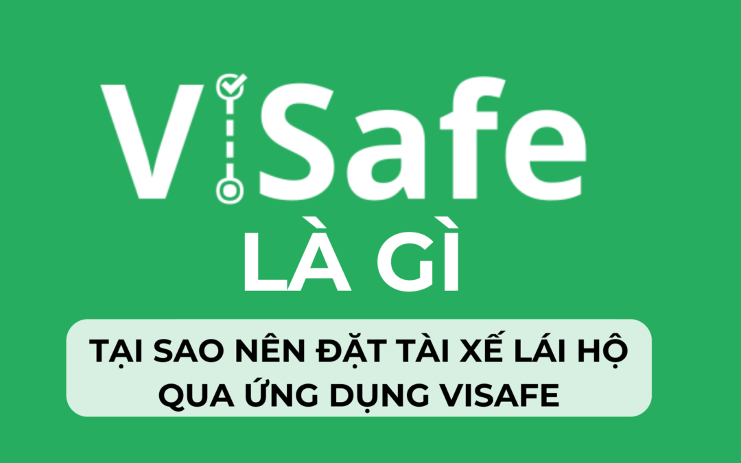 ViSafe là gì? – Tại sao nên đặt tài xế lái xe qua ứng dụng ViSafe