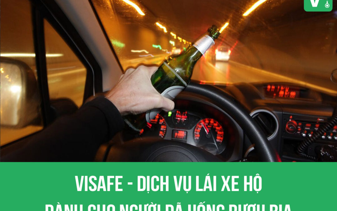 ViSafe – Dịch vụ lái xe hộ dành cho người đã uống rượu bia
