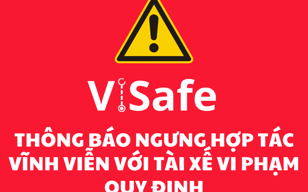 ViSafe thông báo ngưng hợp tác vĩnh viễn với tài xế vi phạm quy định