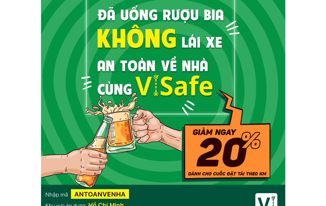 Đã uống rượu bia, không lái xe – An toàn về nhà cùng ViSafe
