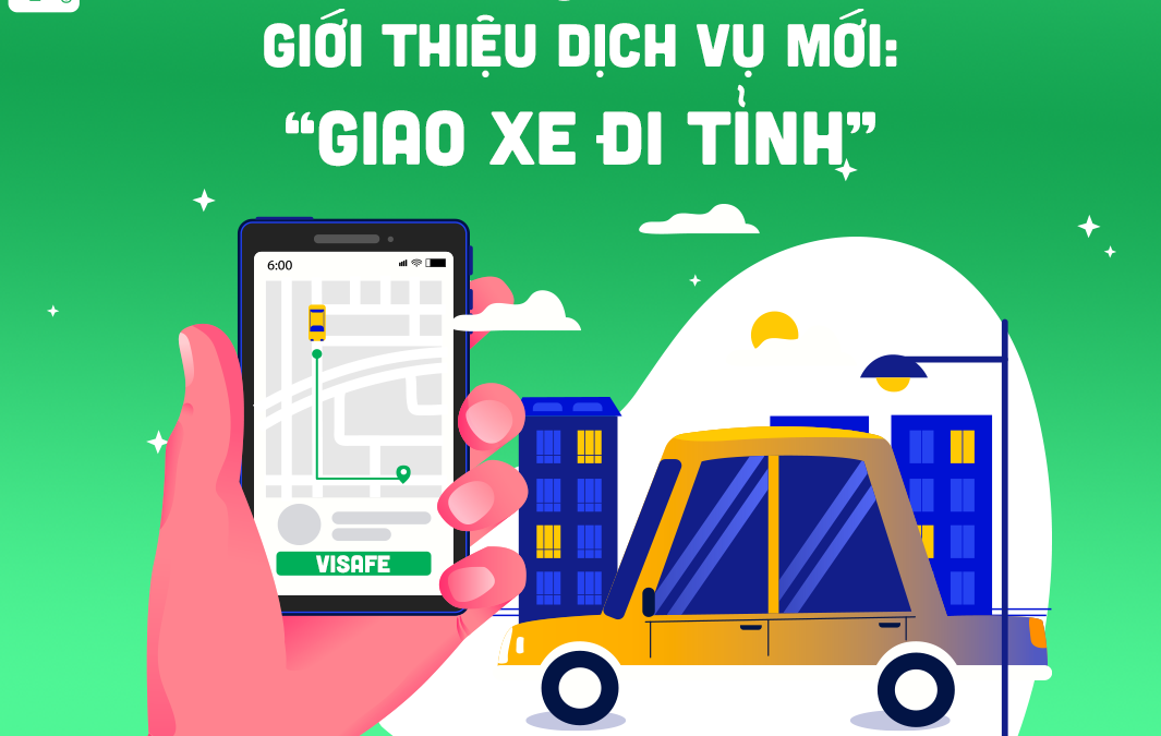ViSafe giới thiệu dịch vụ mới: ” GIAO XE ĐI TỈNH “