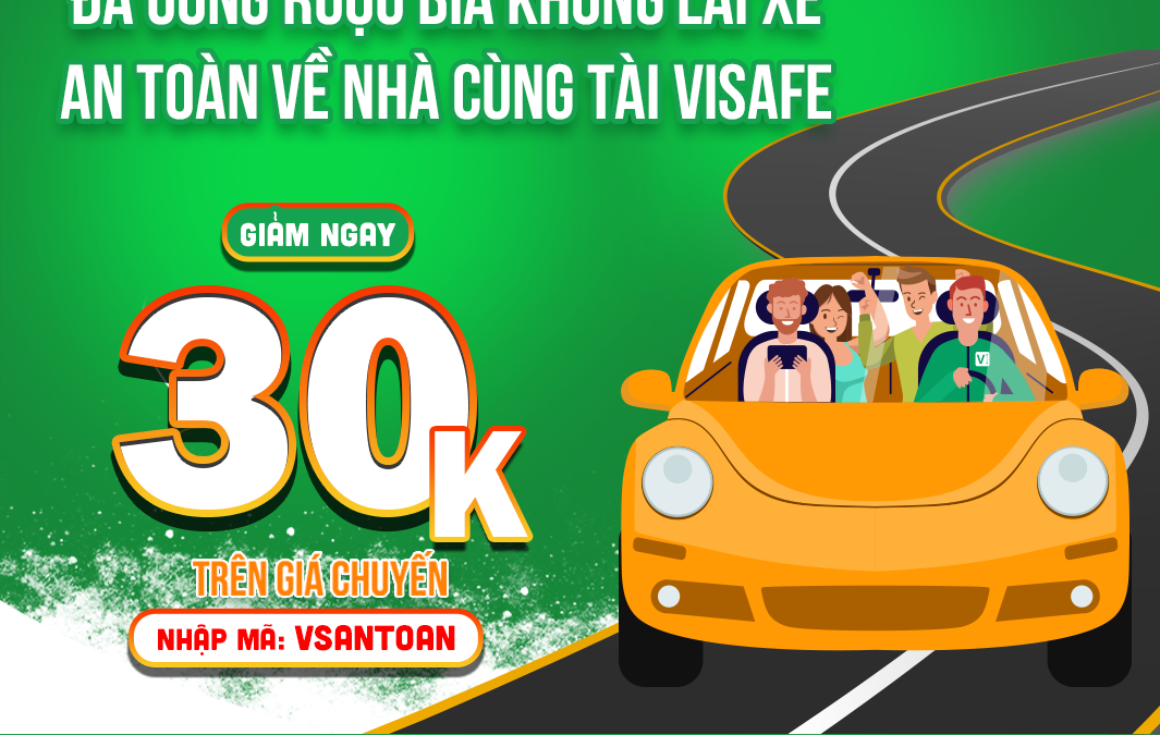 Đã uống rượu bia không lái xe – An toàn về nhà cùng tài ViSafe