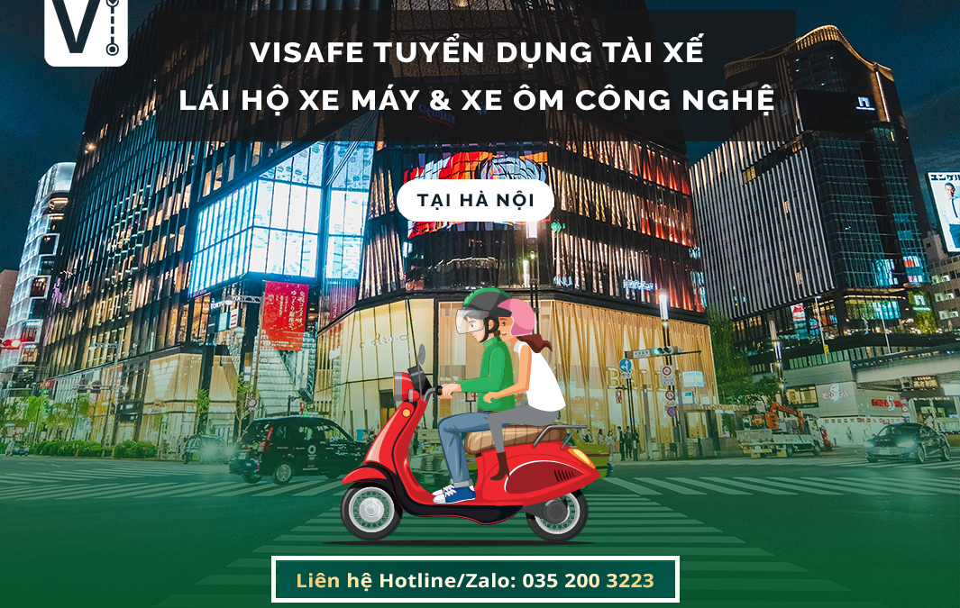 VISAFE TUYỂN DỤNG ĐỐI TÁC TÀI XẾ LÁI HỘ XE MÁY, TÀI XẾ XE ÔM CÔNG NGHỆ TẠI TP HÀ NỘI