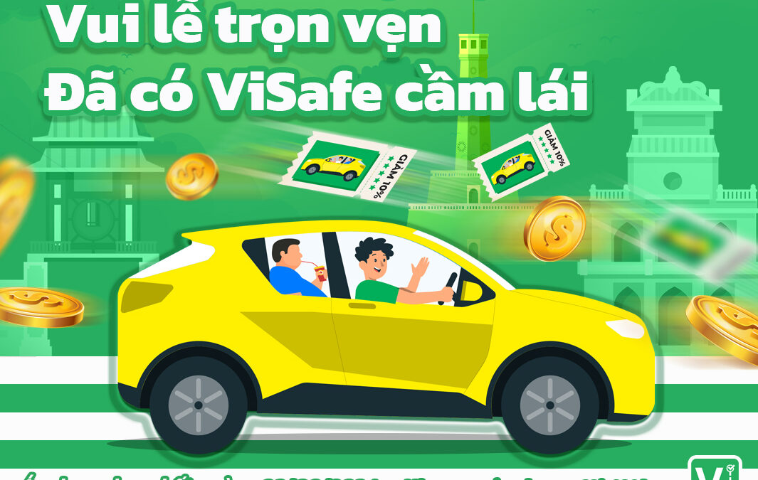 Vui lễ trọn vẹn, đã có ViSafe cầm lái