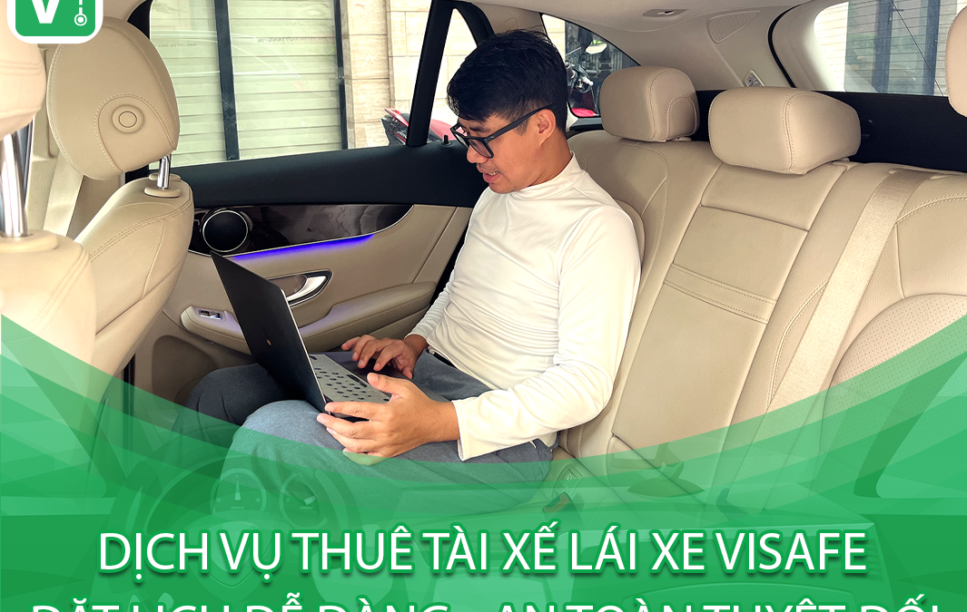 Dịch Vụ Thuê Tài Xế Lái Xe ViSafe – Đặt Lịch Trước Dễ Dàng, An Toàn Tuyệt Đối
