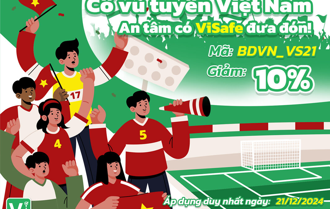 VIỆT NAM TIẾN LÊN – VISAFE ĐỒNG HÀNH CÙNG NGƯỜI HÂM MỘ