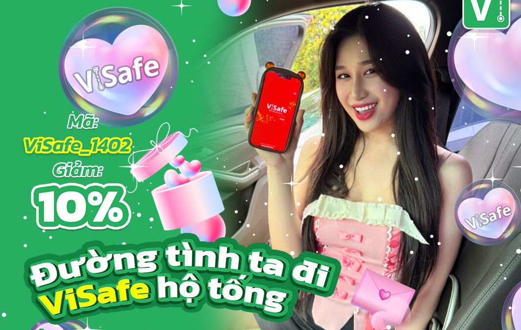 Đường tình ta đi – ViSafe hộ tống