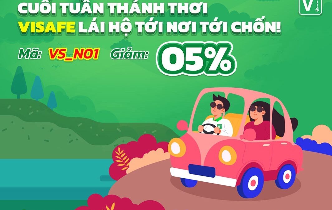 Cuối tuần thảnh thơi – ViSafe lái hộ tới nơi tới chốn