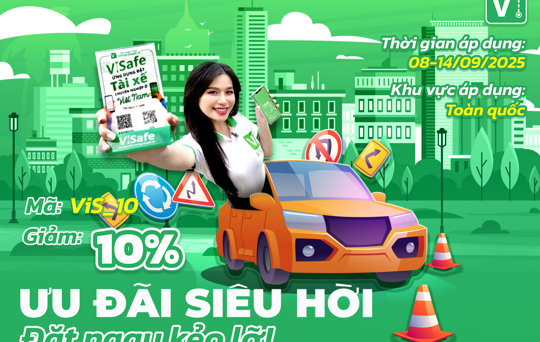 ViSafe tung ưu đãi siêu hời – Giảm ngay 10% khi đặt tài xế